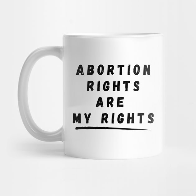 Abortion Rights Are My Rights – Black by KoreDemeter14